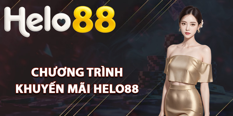 Khuyến Mãi Helo88 – Chương Trình Đặc Biệt Cho Hội Viên 2 Các chương trình khuyến mãi Helo88 hot nhất
