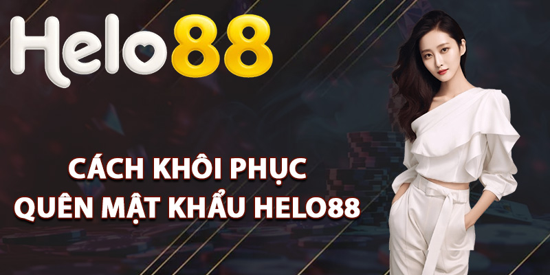 Quên Mật Khẩu Helo88 – Khôi Phục Dễ Dàng Chỉ Trong 1 Phút 1 Cách khôi phục quên mật khẩu Helo88
