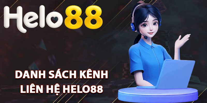 Liên Hệ Helo88 Hỗ Trợ 24h Cam Kết Xử Lý Nhanh Chóng 2 Danh sách kênh liên hệ Helo88 hiệu quả nhất