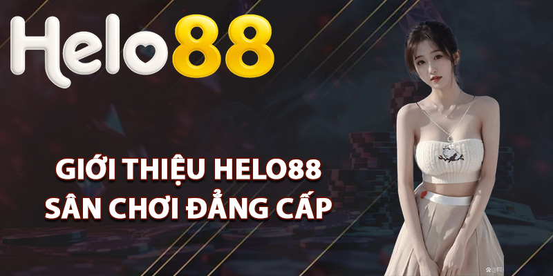 Giới Thiệu Helo88 – Trang Cá Cược Uy Tín Hàng Đầu Châu Á 1 Giới thiệu Helo88 thuộc sân chơi đẳng cấp