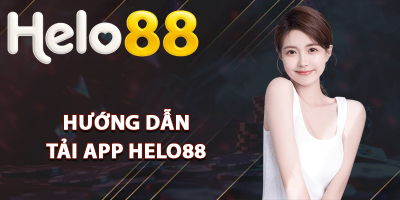 Tải App Helo88 – Hỗ Trợ Đầy Đủ Tính Năng Trên Điện Thoại 1 Hướng dẫn tải app Helo88 về thiết bị