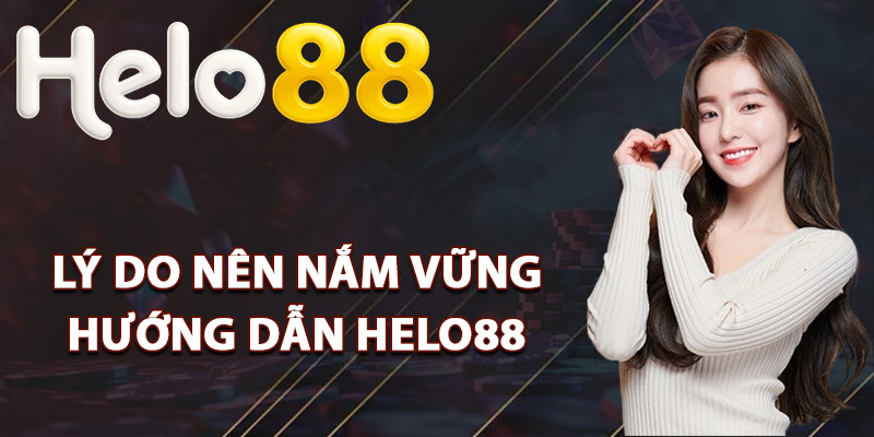 Lý do nên nắm vững hướng dẫn Helo88