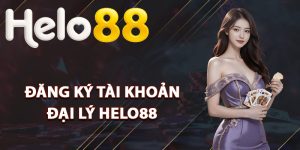 Quy trình đăng ký tài khoản đại lý Helo88
